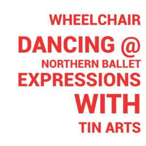 Wheelchair Dancing at Northern Ballet Expressions With Tin Arts